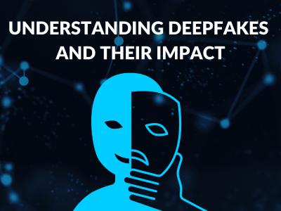 Deepfakes and Their Impact